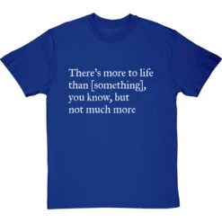 There's More To Life Than Personalised T-Shirt -Tshirt Store personalised theres more to life but not much more tshirt 2 royalbluetshirt