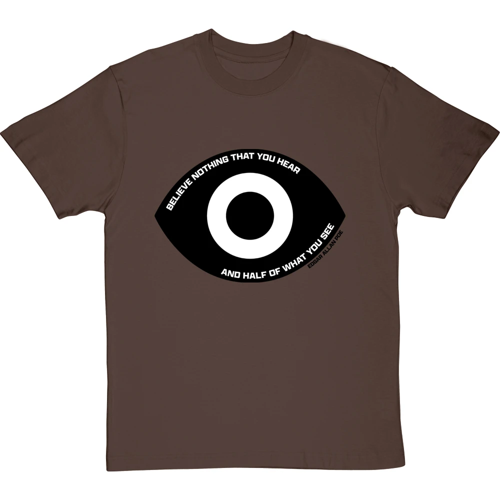 Edgar Allan Poe "Believe Nothing That You Hear" Quote T-Shirt 1 Edgar Allan Poe "Believe Nothing That You Hear" Quote T-Shirt