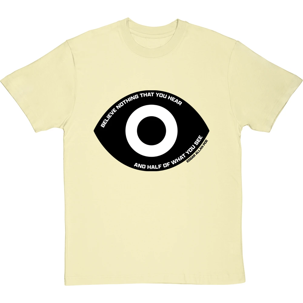Edgar Allan Poe "Believe Nothing That You Hear" Quote T-Shirt 12 Edgar Allan Poe "Believe Nothing That You Hear" Quote T-Shirt - Image 12