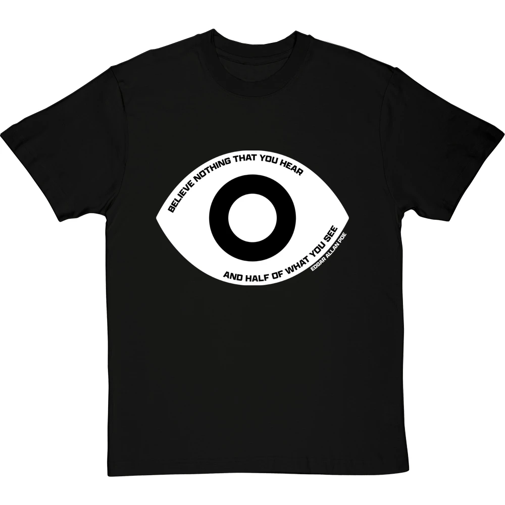 Edgar Allan Poe "Believe Nothing That You Hear" Quote T-Shirt 19 Edgar Allan Poe "Believe Nothing That You Hear" Quote T-Shirt - Image 19