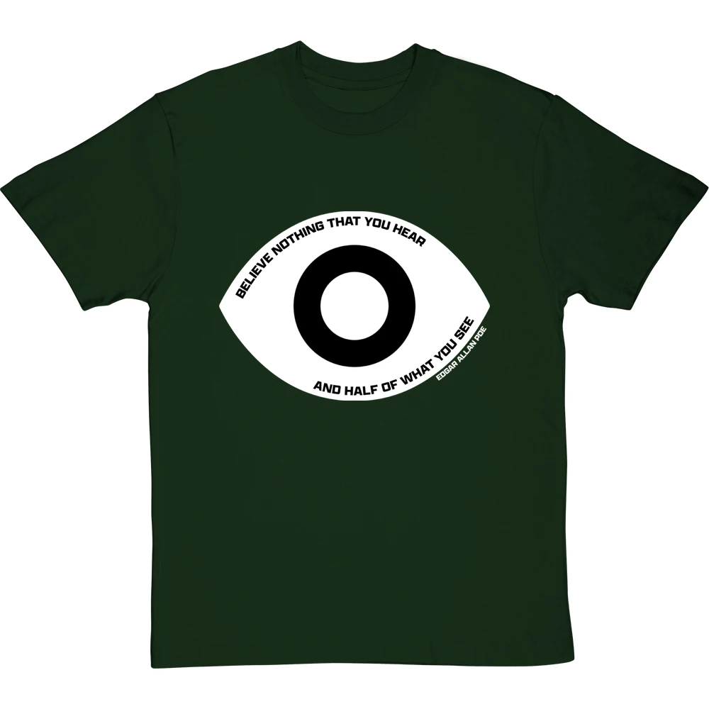 Edgar Allan Poe "Believe Nothing That You Hear" Quote T-Shirt 11 Edgar Allan Poe "Believe Nothing That You Hear" Quote T-Shirt - Image 11