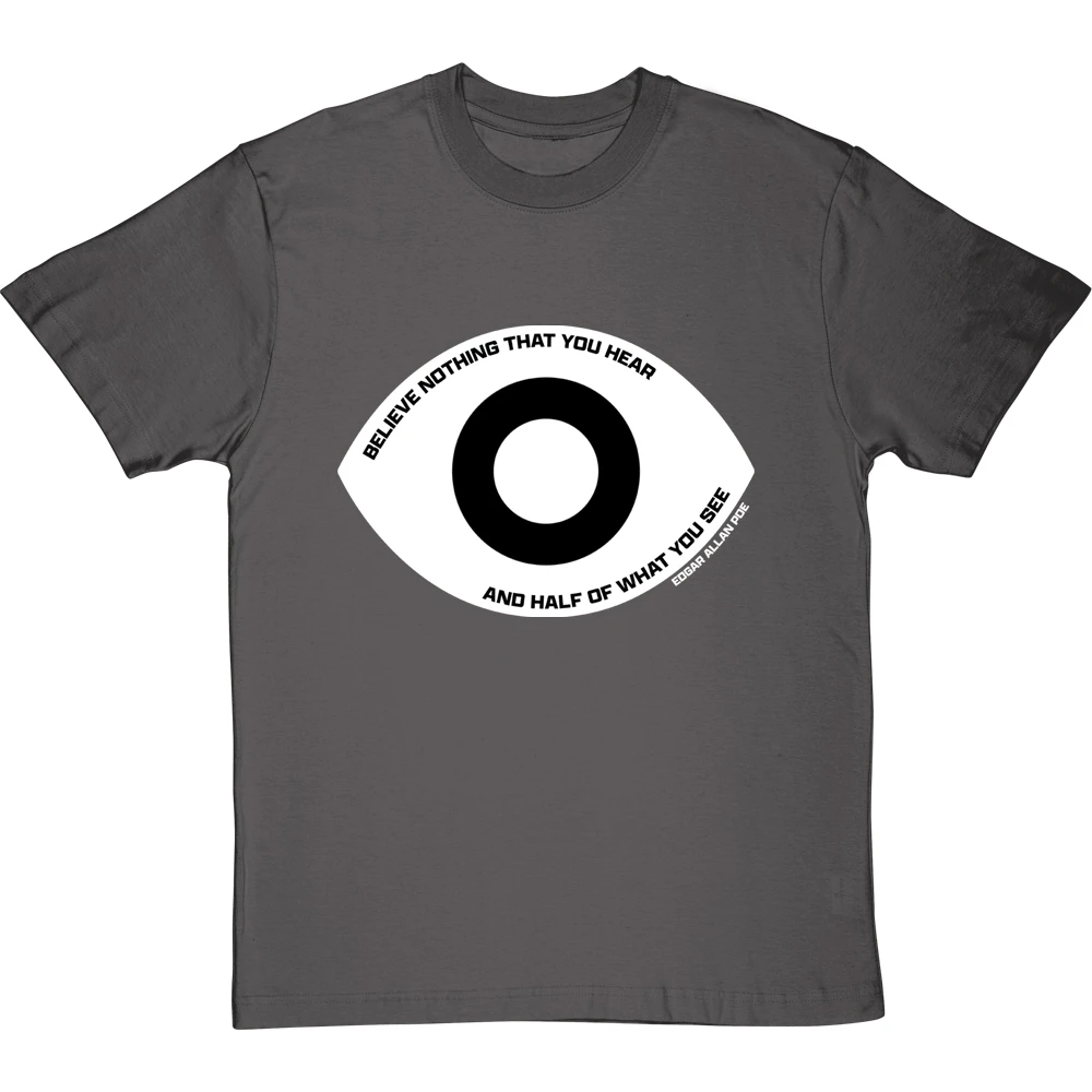 Edgar Allan Poe "Believe Nothing That You Hear" Quote T-Shirt 10 Edgar Allan Poe "Believe Nothing That You Hear" Quote T-Shirt - Image 10