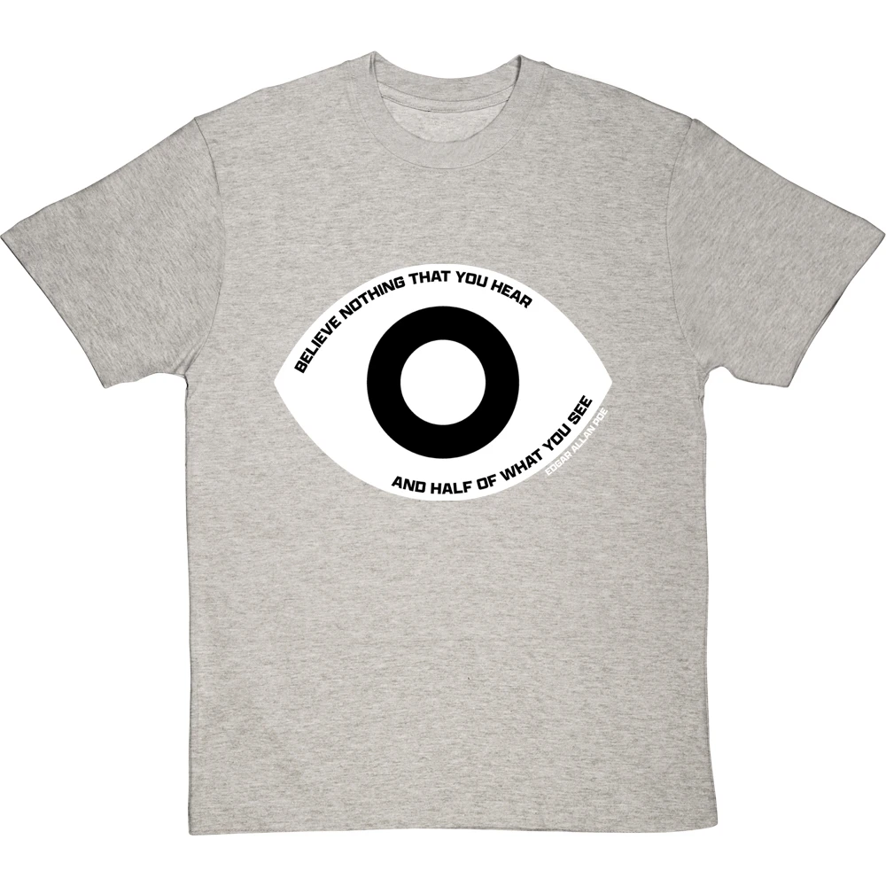 Edgar Allan Poe "Believe Nothing That You Hear" Quote T-Shirt 8 Edgar Allan Poe "Believe Nothing That You Hear" Quote T-Shirt - Image 8