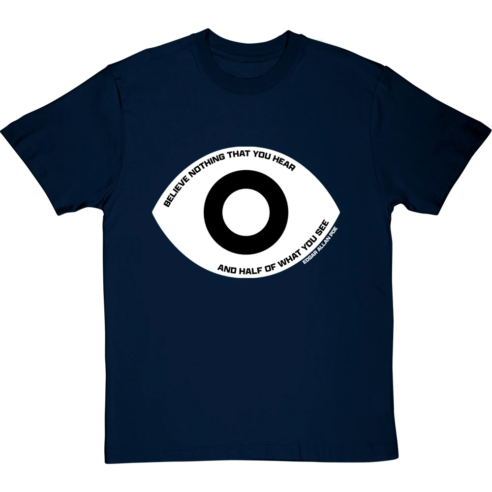 Edgar Allan Poe "Believe Nothing That You Hear" Quote T-Shirt 3 Edgar Allan Poe "Believe Nothing That You Hear" Quote T-Shirt - Image 3