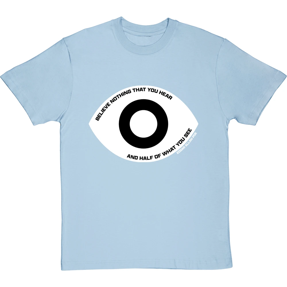 Edgar Allan Poe "Believe Nothing That You Hear" Quote T-Shirt 9 Edgar Allan Poe "Believe Nothing That You Hear" Quote T-Shirt - Image 9