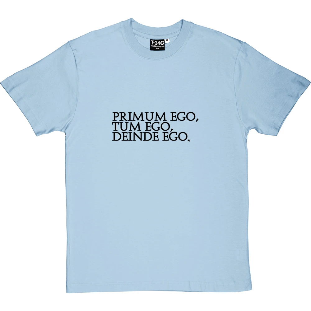 Primum Ego Tum Ego Deinde Ego T-Shirt 9 Primum Ego Tum Ego Deinde Ego T-Shirt - Image 9