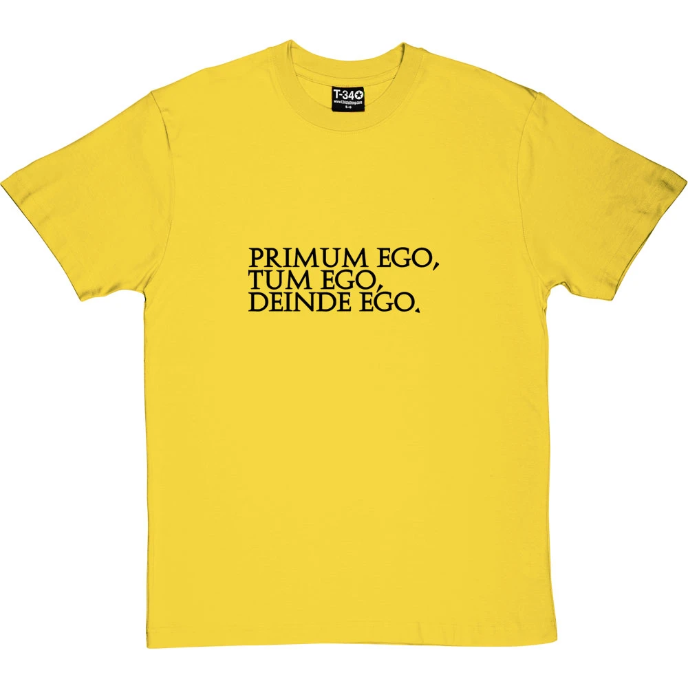 Primum Ego Tum Ego Deinde Ego T-Shirt 2 Primum Ego Tum Ego Deinde Ego T-Shirt - Image 2
