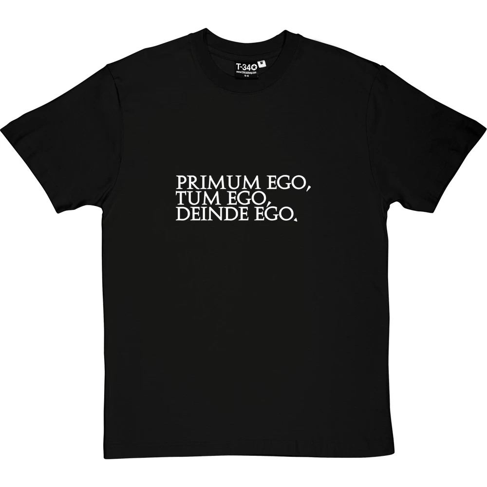 Primum Ego Tum Ego Deinde Ego T-Shirt 12 Primum Ego Tum Ego Deinde Ego T-Shirt - Image 12