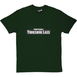 Professional Yorkshire Lass T-Shirt -Tshirt Store professional yorkshirelass tshirt bottlegreentshirt