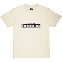 Professional Yorkshire Lass T-Shirt -Tshirt Store professional yorkshirelass tshirt naturaltshirt