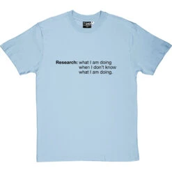 Research: What I Am Doing When I Don't Know What I'm Doing T-Shirt -Tshirt Store research tshirt 1 skybluetshirt