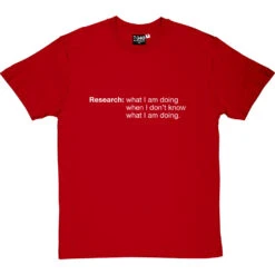 Research: What I Am Doing When I Don't Know What I'm Doing T-Shirt -Tshirt Store research tshirt 2 redtshirt