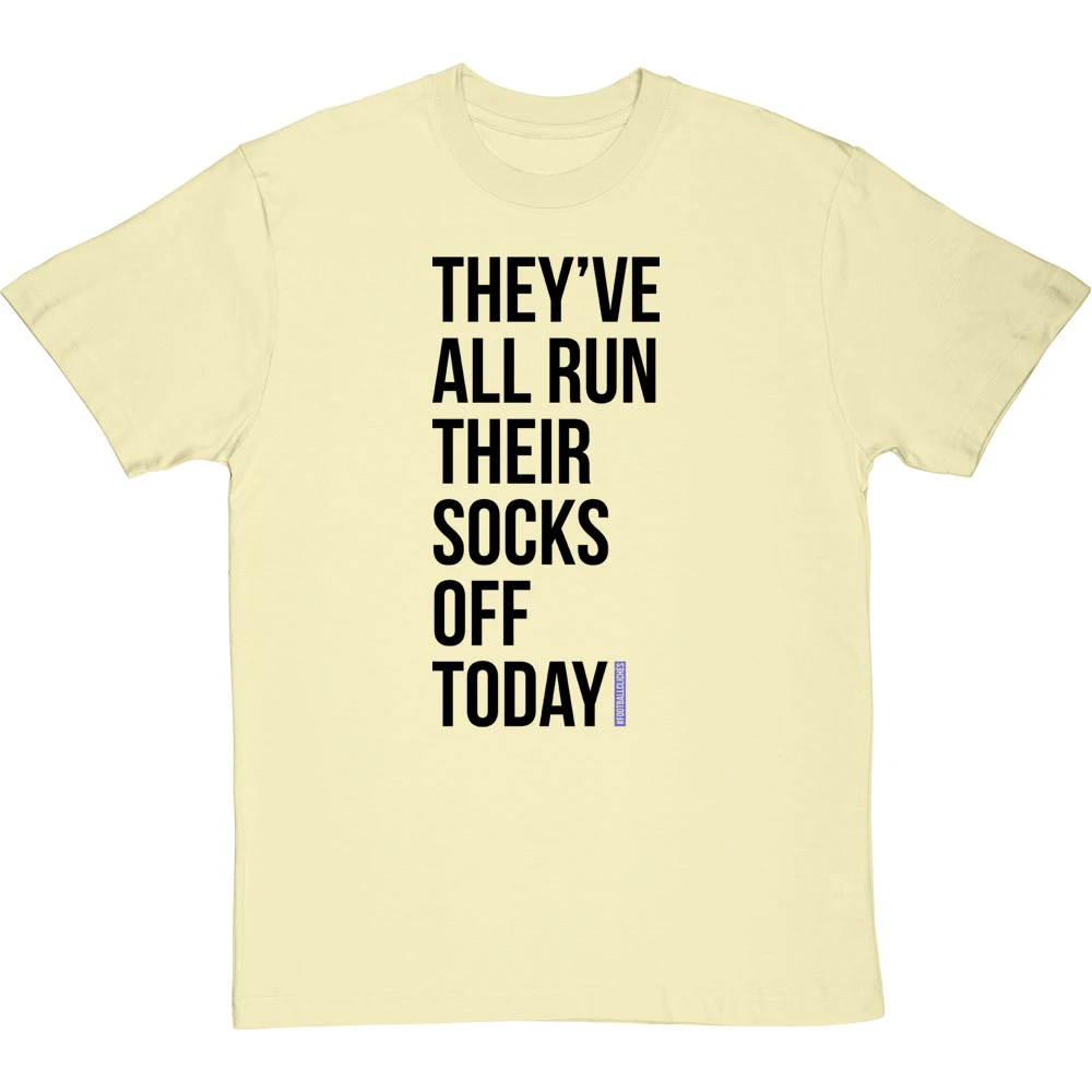 They've All Run Their Socks Off Today T-Shirt 16 They've All Run Their Socks Off Today T-Shirt - Image 16