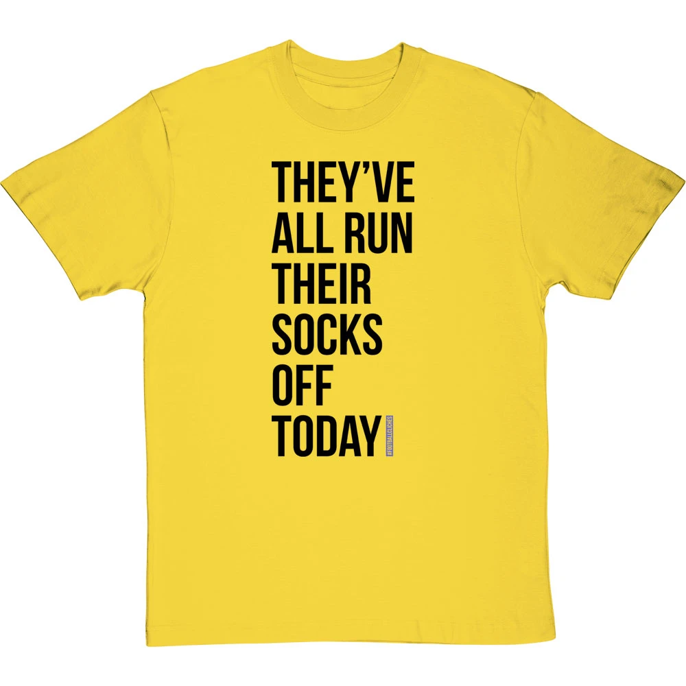 They've All Run Their Socks Off Today T-Shirt 5 They've All Run Their Socks Off Today T-Shirt - Image 5