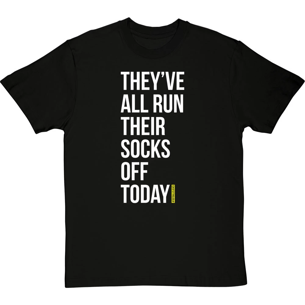 They've All Run Their Socks Off Today T-Shirt 1 They've All Run Their Socks Off Today T-Shirt