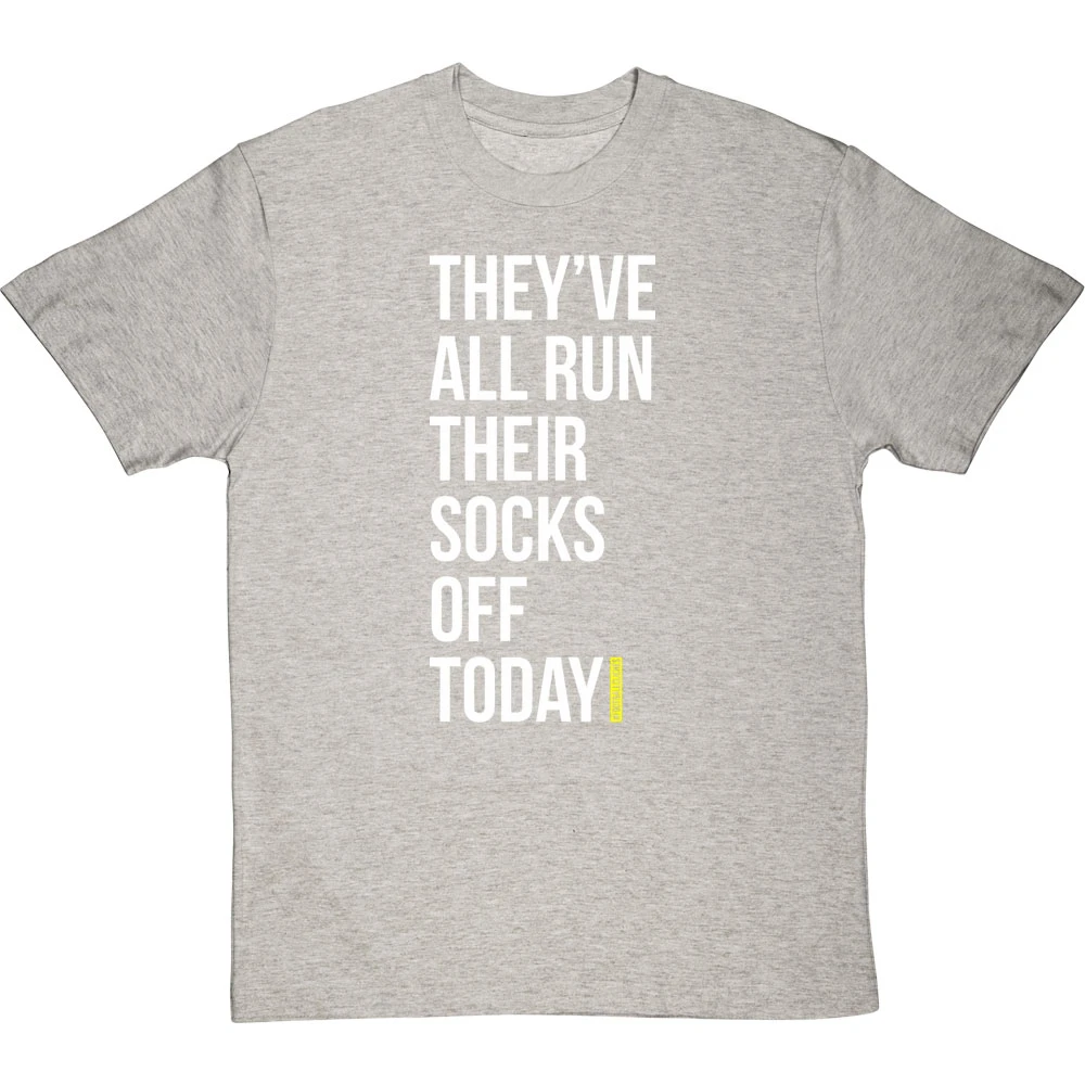 They've All Run Their Socks Off Today T-Shirt 20 They've All Run Their Socks Off Today T-Shirt - Image 20