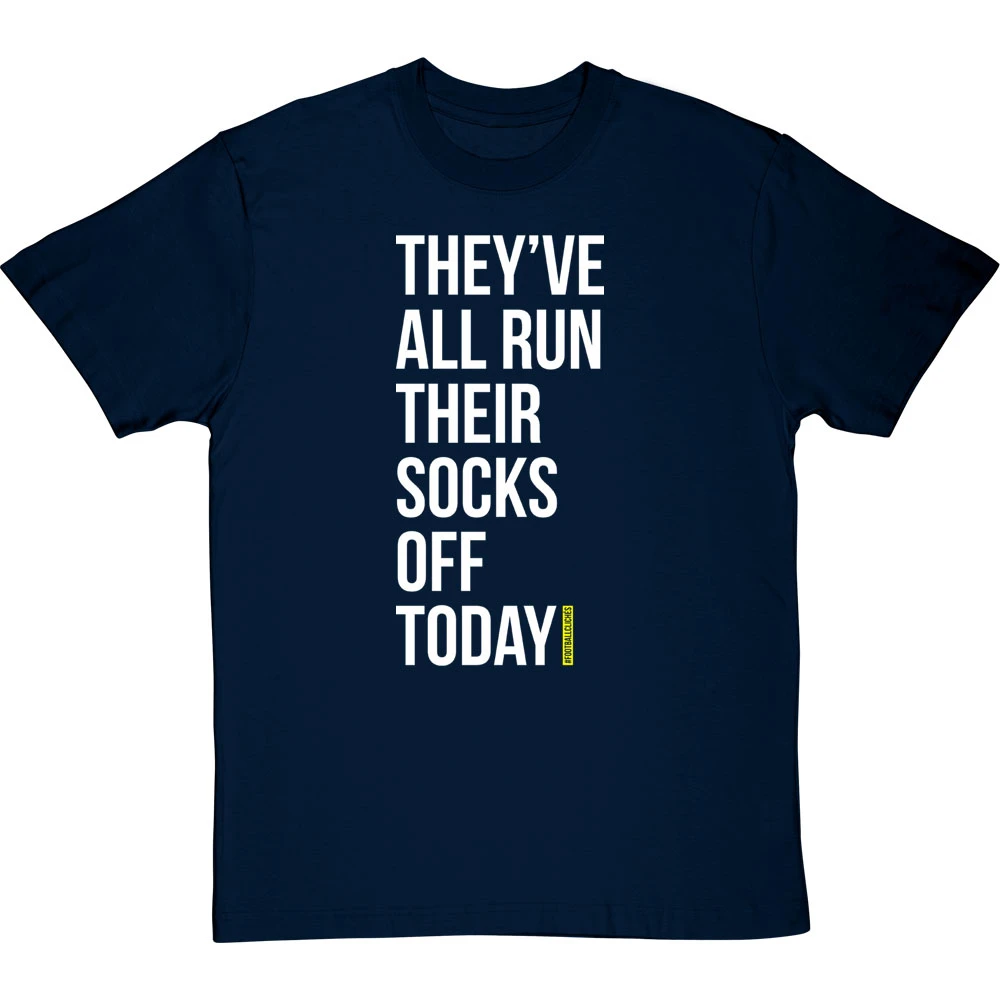 They've All Run Their Socks Off Today T-Shirt 17 They've All Run Their Socks Off Today T-Shirt - Image 17