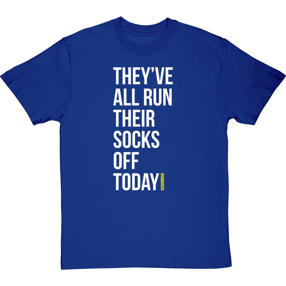 They've All Run Their Socks Off Today T-Shirt 10 They've All Run Their Socks Off Today T-Shirt - Image 10