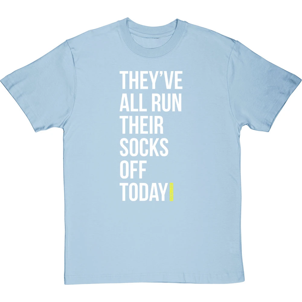They've All Run Their Socks Off Today T-Shirt 14 They've All Run Their Socks Off Today T-Shirt - Image 14