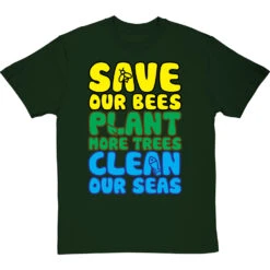 Save Our Bees, Plant More Trees, Clean Our Seas T-Shirt -Tshirt Store save bees plant trees clean seas tshirt bottlegreentshirt