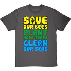 Save Our Bees, Plant More Trees, Clean Our Seas T-Shirt -Tshirt Store save bees plant trees clean seas tshirt charcoaltshirt