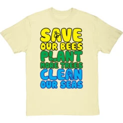 Save Our Bees, Plant More Trees, Clean Our Seas T-Shirt -Tshirt Store save bees plant trees clean seas tshirt naturaltshirt