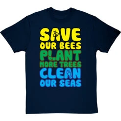Save Our Bees, Plant More Trees, Clean Our Seas T-Shirt -Tshirt Store save bees plant trees clean seas tshirt navybluetshirt