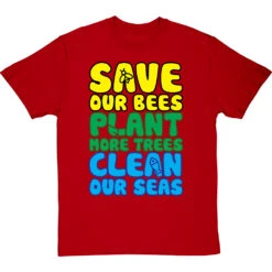 Save Our Bees, Plant More Trees, Clean Our Seas T-Shirt -Tshirt Store save bees plant trees clean seas tshirt redtshirt