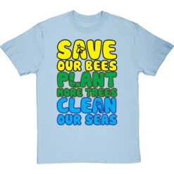 Save Our Bees, Plant More Trees, Clean Our Seas T-Shirt -Tshirt Store save bees plant trees clean seas tshirt skybluetshirt