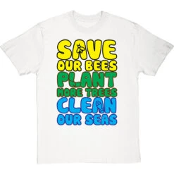 Save Our Bees, Plant More Trees, Clean Our Seas T-Shirt -Tshirt Store save bees plant trees clean seas tshirt whitetshirt