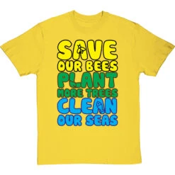 Save Our Bees, Plant More Trees, Clean Our Seas T-Shirt -Tshirt Store save bees plant trees clean seas tshirt yellowtshirt