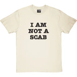 I Am Not A Scab T-Shirt 36 I Am Not A Scab T-Shirt -Tshirt Store scab 1 naturaltshirt