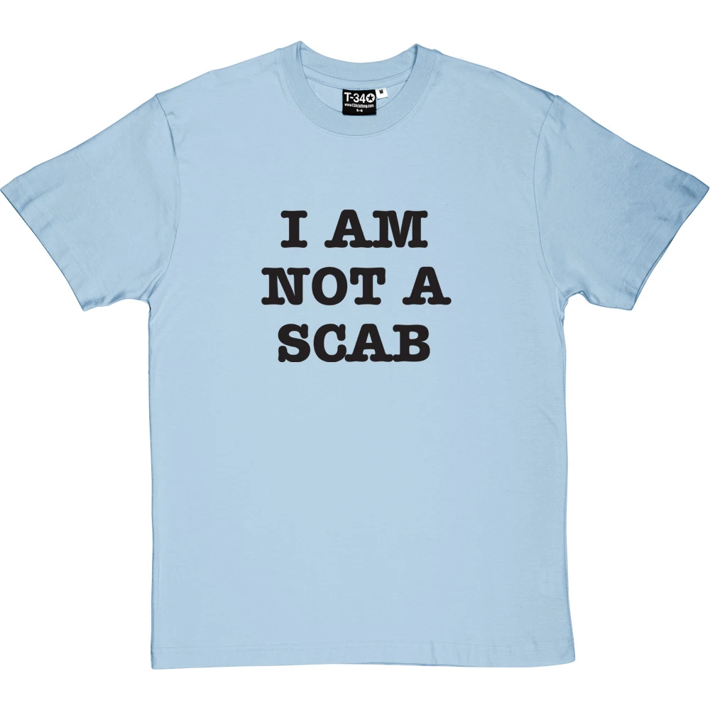 I Am Not A Scab T-Shirt 9 I Am Not A Scab T-Shirt - Image 9