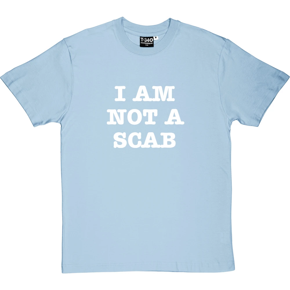 I Am Not A Scab T-Shirt 11 I Am Not A Scab T-Shirt - Image 11