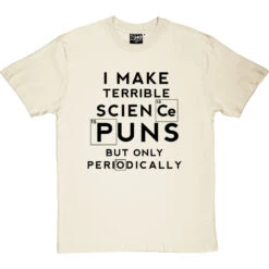 I Make Terrible Science Puns T-Shirt -Tshirt Store science puns periodically tshirt 1 naturaltshirt