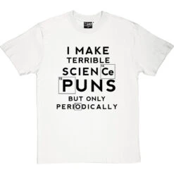 I Make Terrible Science Puns T-Shirt -Tshirt Store science puns periodically tshirt 1 whitetshirt