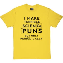 I Make Terrible Science Puns T-Shirt -Tshirt Store science puns periodically tshirt 1 yellowtshirt
