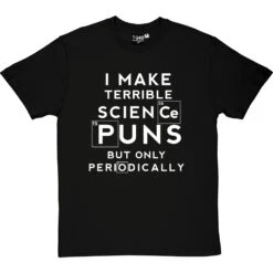 I Make Terrible Science Puns T-Shirt -Tshirt Store science puns periodically tshirt 2 blacktshirt