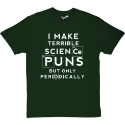I Make Terrible Science Puns T-Shirt -Tshirt Store science puns periodically tshirt 2 bottlegreentshirt
