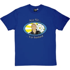 Sharpe "Aye Sir, Yer Bastard" T-Shirt 25 Sharpe "Aye Sir, Yer Bastard" T-Shirt -Tshirt Store sharpe aye sir tshirt royalbluetshirt
