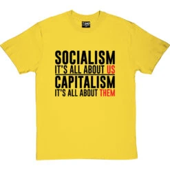 Socialism: It's All About Us T-Shirt -Tshirt Store socialism capitalism tshirt 1 yellowtshirt