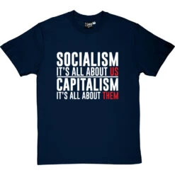 Socialism: It's All About Us T-Shirt -Tshirt Store socialism capitalism tshirt 2 navybluetshirt