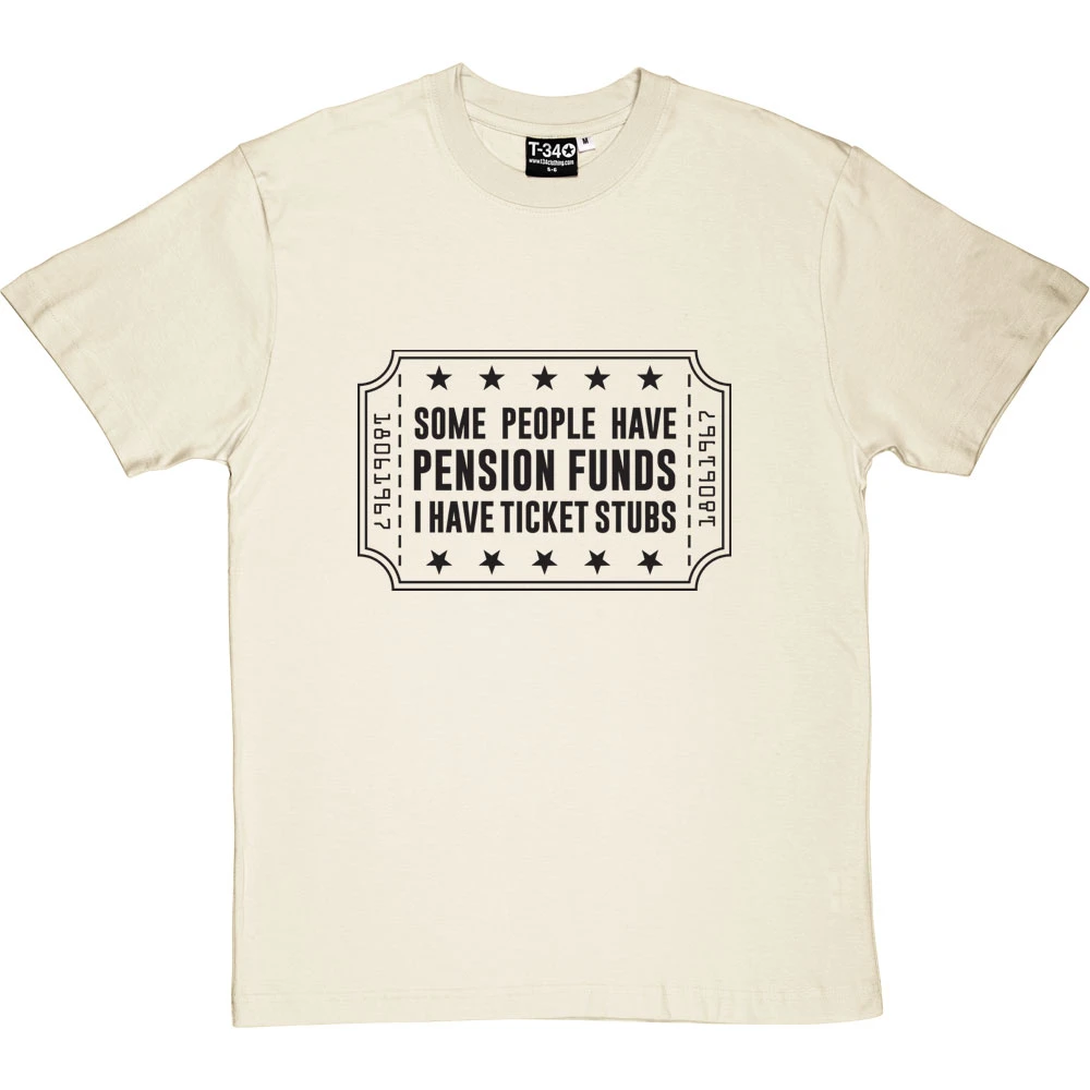 Some People Have Pension Funds; I Have Ticket Stubs T-Shirt 6 Some People Have Pension Funds; I Have Ticket Stubs T-Shirt - Image 6
