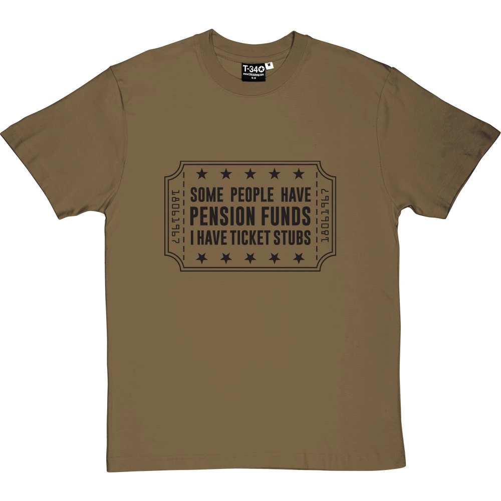 Some People Have Pension Funds; I Have Ticket Stubs T-Shirt 12 Some People Have Pension Funds; I Have Ticket Stubs T-Shirt - Image 12