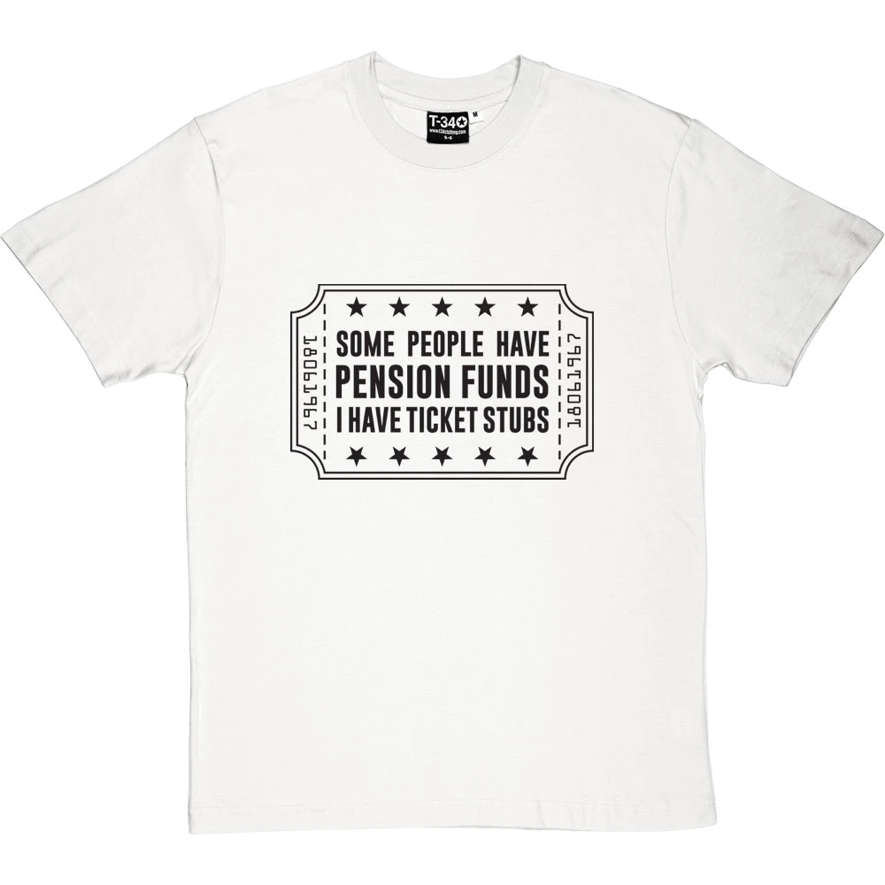 Some People Have Pension Funds; I Have Ticket Stubs T-Shirt 17 Some People Have Pension Funds; I Have Ticket Stubs T-Shirt - Image 17