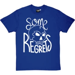 Some Regrets T-Shirt -Tshirt Store some regrets tshirt 2 royalbluetshirt