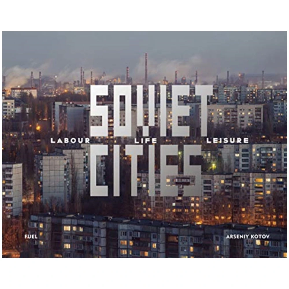 Soviet Cities: Labour, Life & Leisure By Arseniy Kotov 1 Soviet Cities: Labour, Life & Leisure By Arseniy Kotov