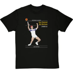 Sporting Classics: You Cannot Be Serious By John McEnroe T-Shirt -Tshirt Store sporting classics you cannot be serious tshirt blacktshirt
