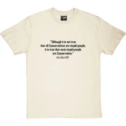 John Stuart Mill "Stupid Conservatives" Quote T-Shirt -Tshirt Store stupid conservatives tshirt 1 naturaltshirt