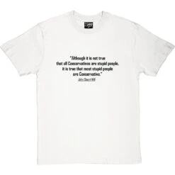 John Stuart Mill "Stupid Conservatives" Quote T-Shirt -Tshirt Store stupid conservatives tshirt 1 whitetshirt